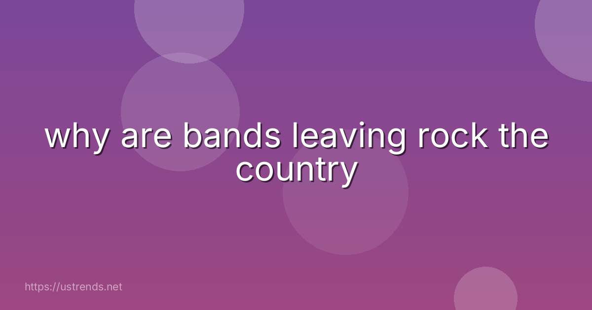 why are bands leaving rock the country