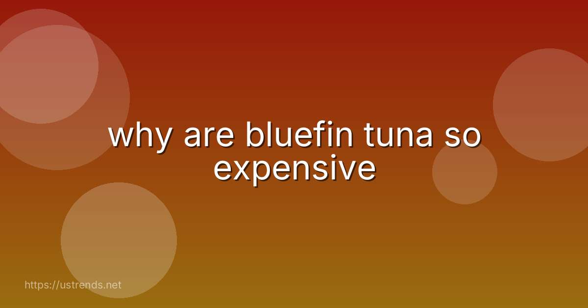 why are bluefin tuna so expensive
