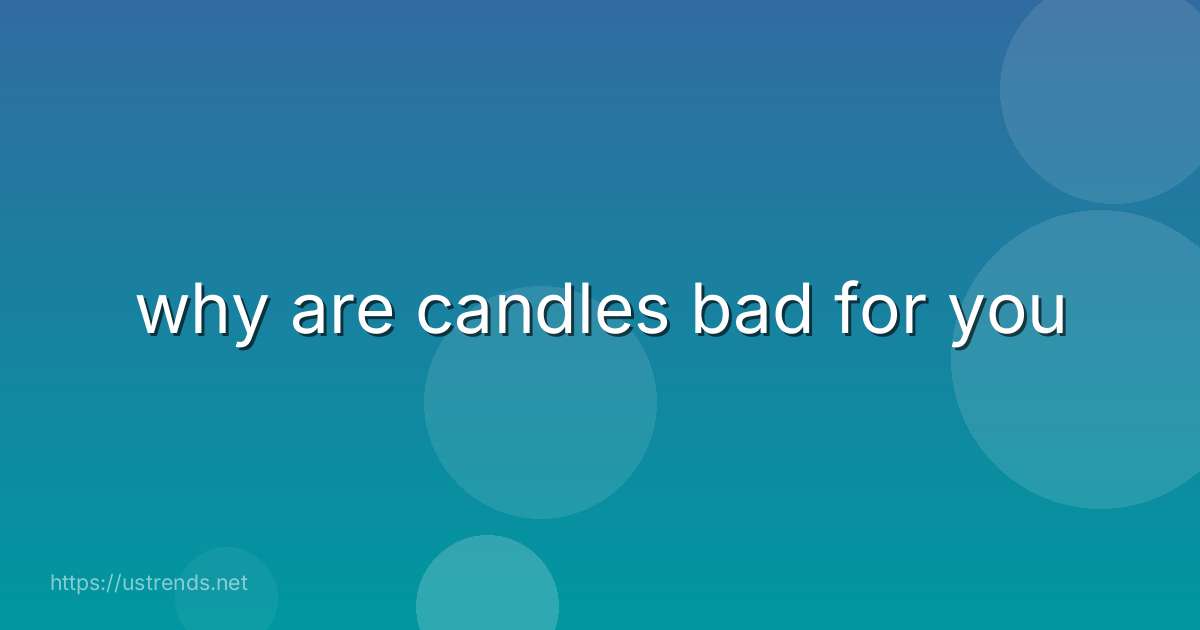why are candles bad for you
