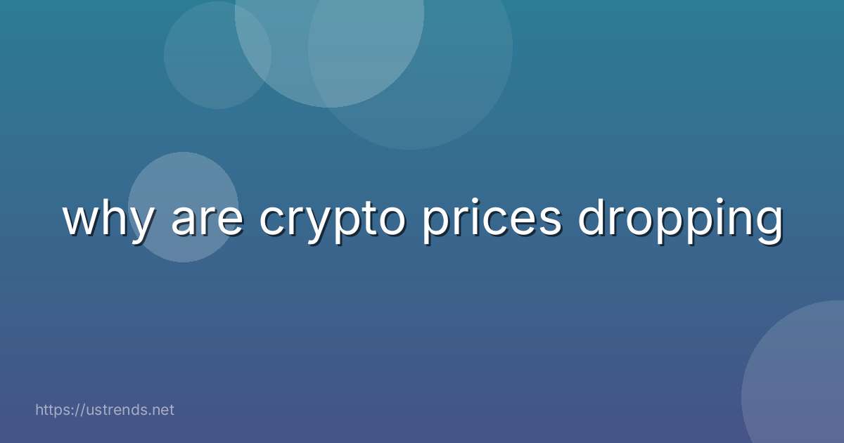 why are crypto prices dropping