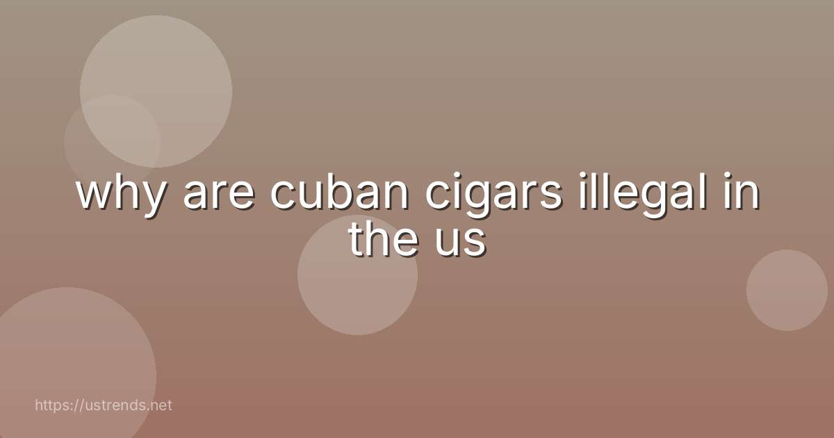 why are cuban cigars illegal in the us