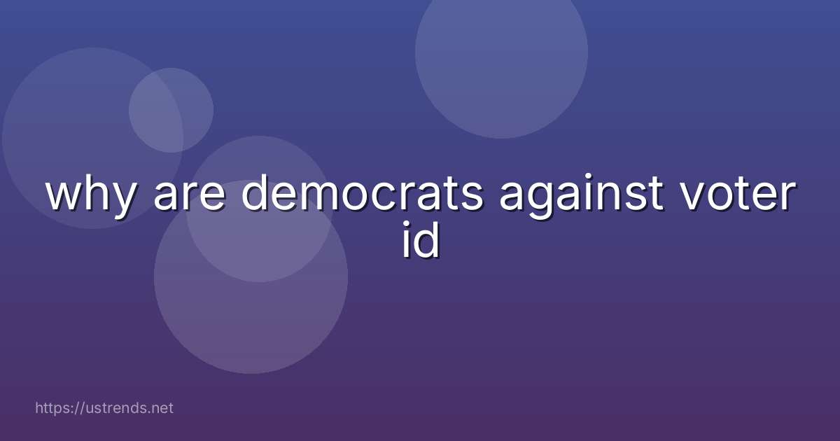 why are democrats against voter id