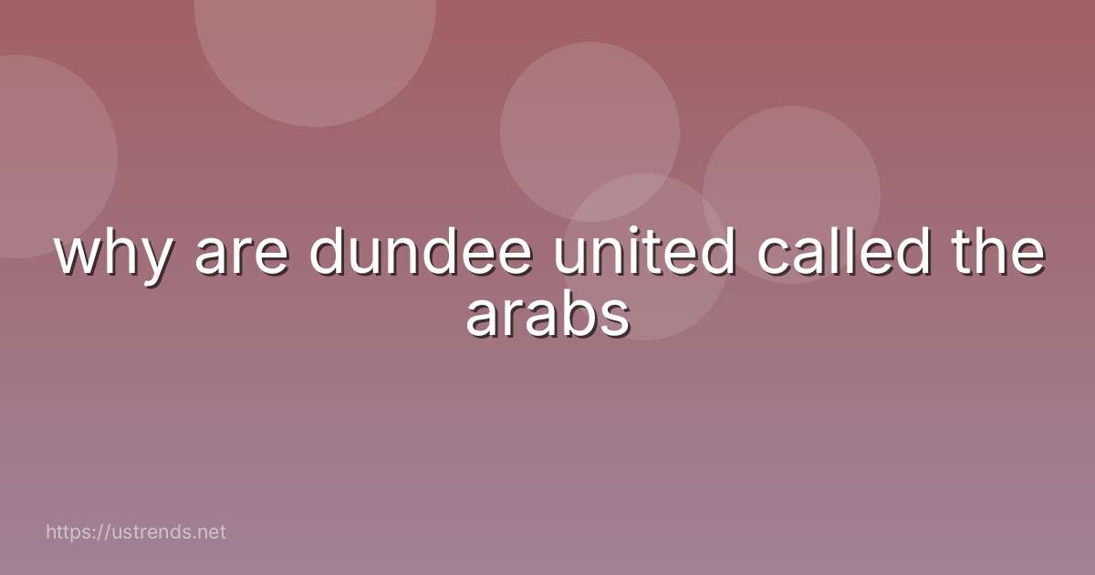 why are dundee united called the arabs