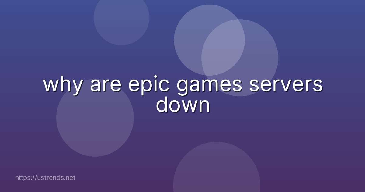 why are epic games servers down