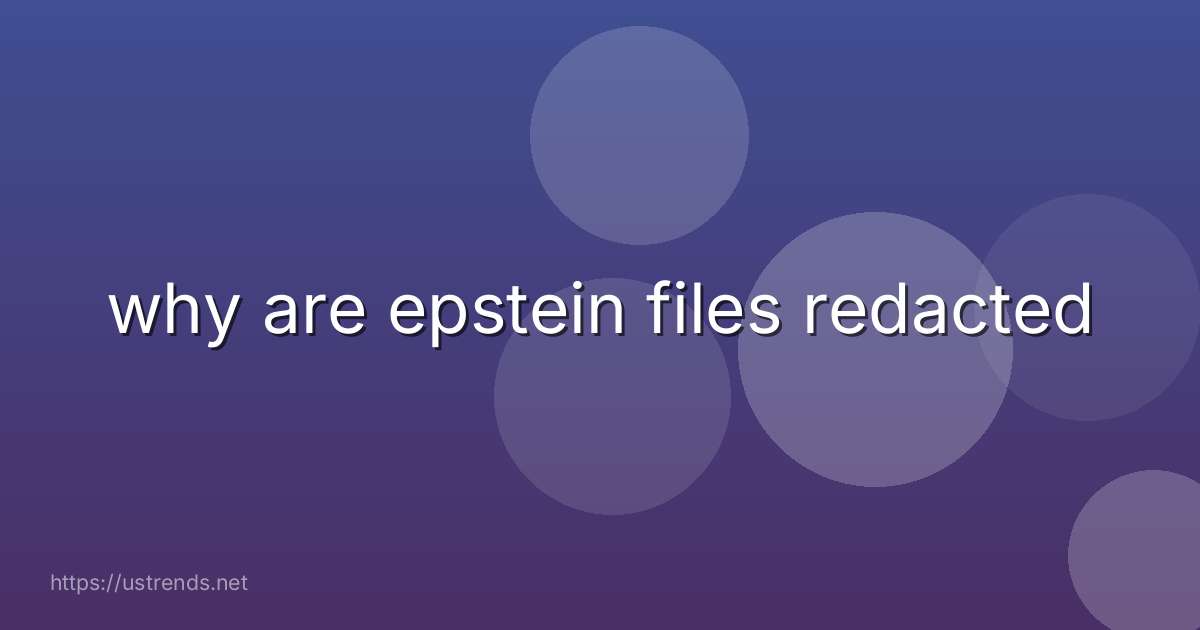 why are epstein files redacted