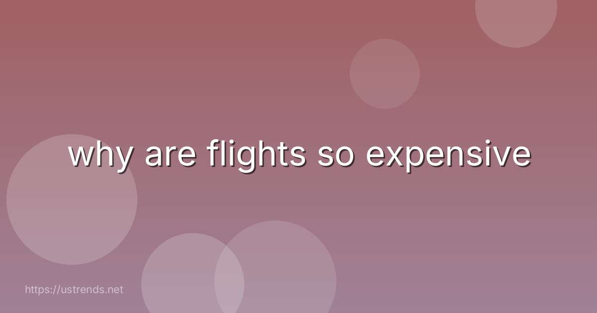 why are flights so expensive