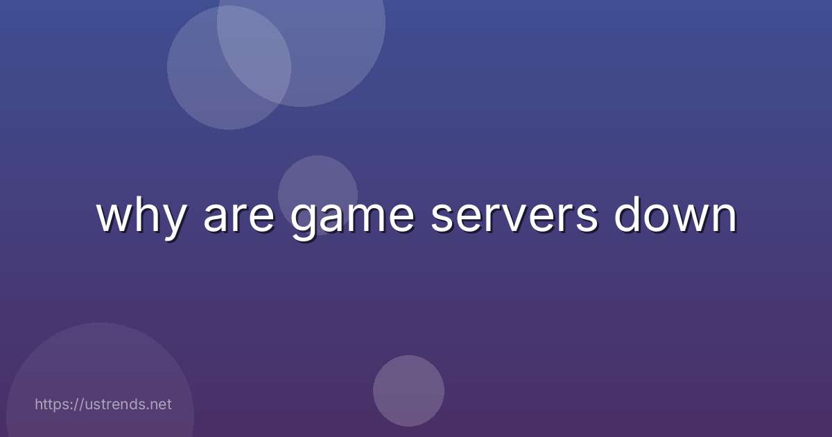 why are game servers down