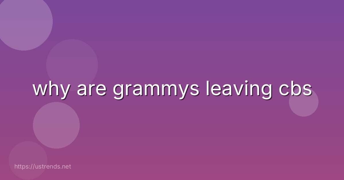 why are grammys leaving cbs