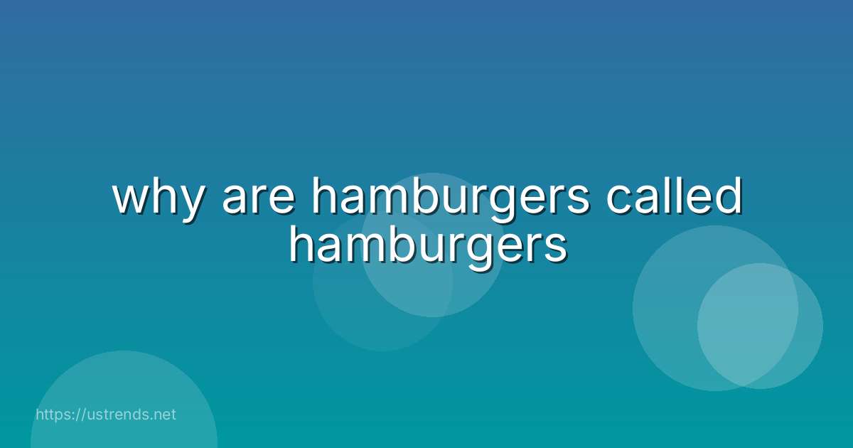 why are hamburgers called hamburgers