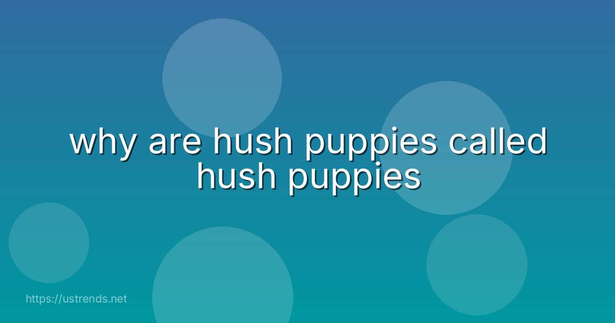 why are hush puppies called hush puppies