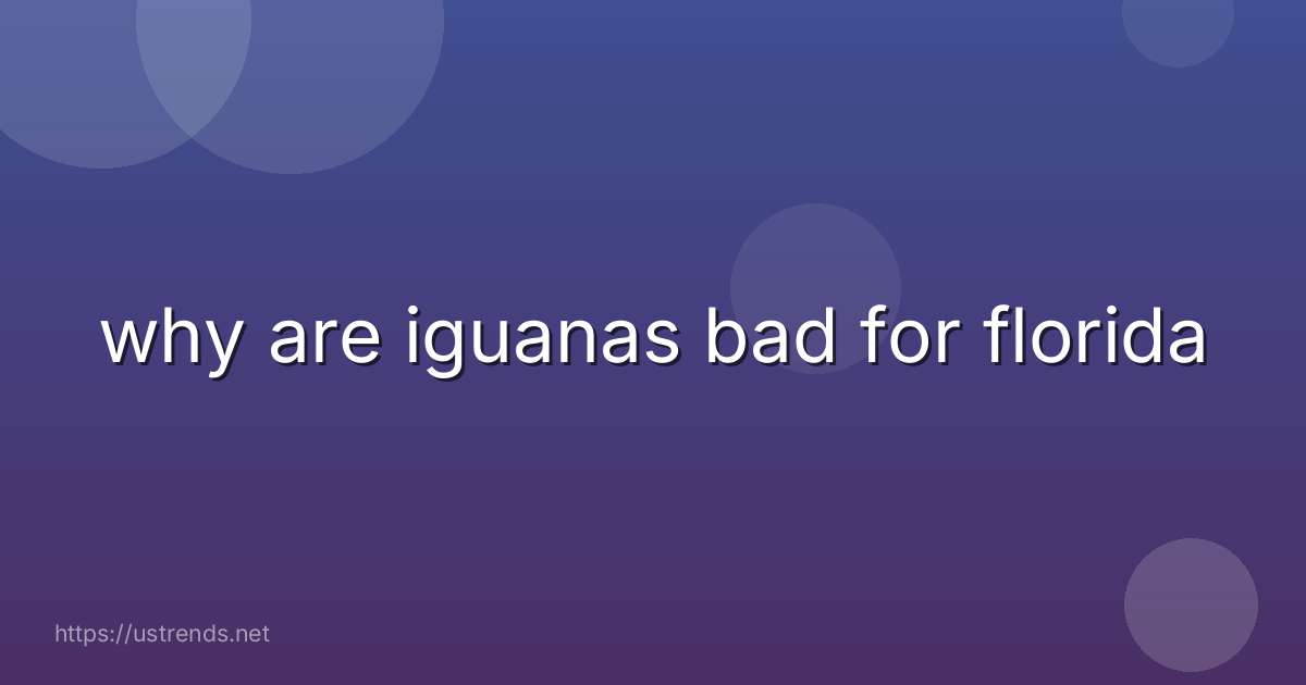 why are iguanas bad for florida