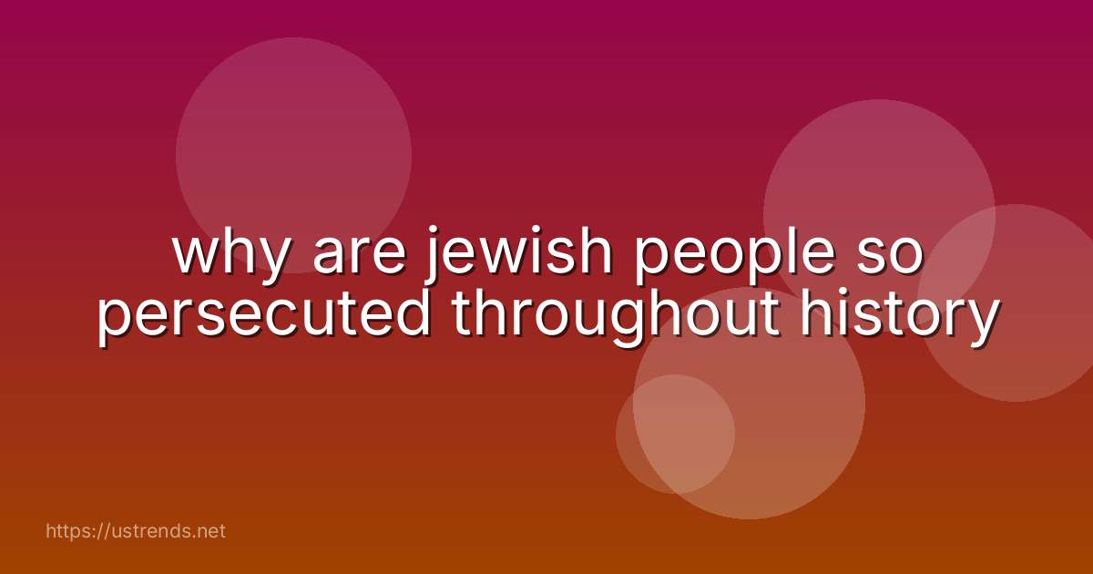 why are jewish people so persecuted throughout history