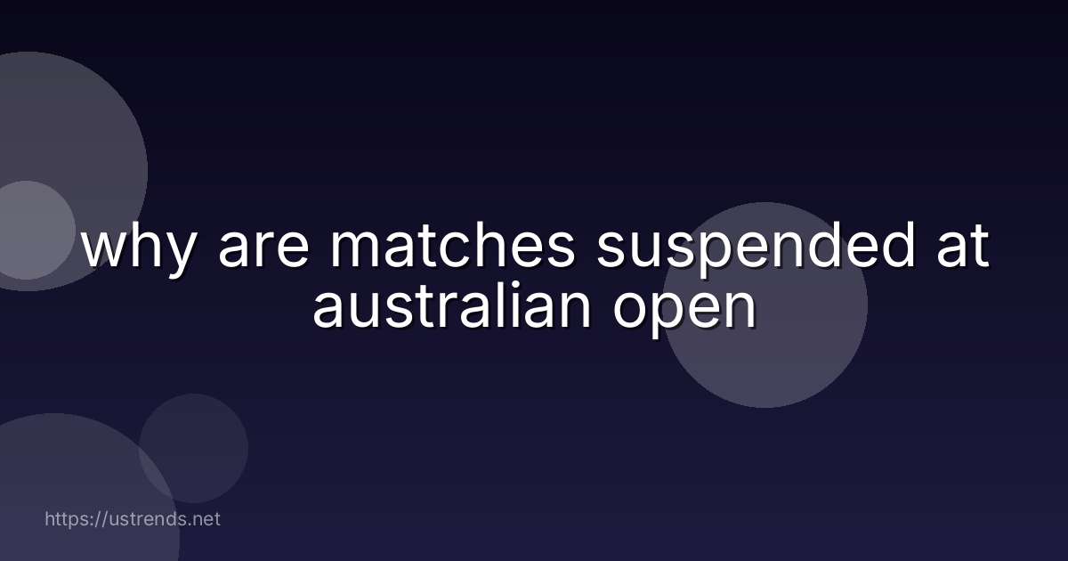 why are matches suspended at australian open