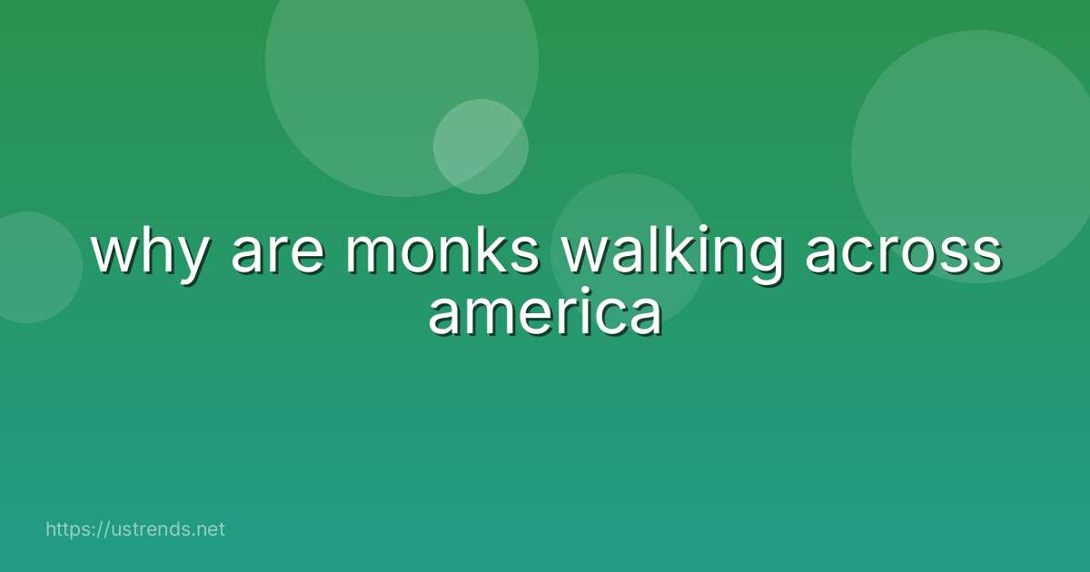 why are monks walking across america