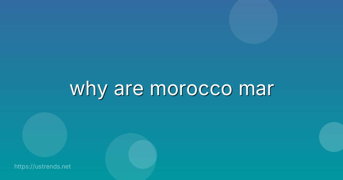 why are morocco mar