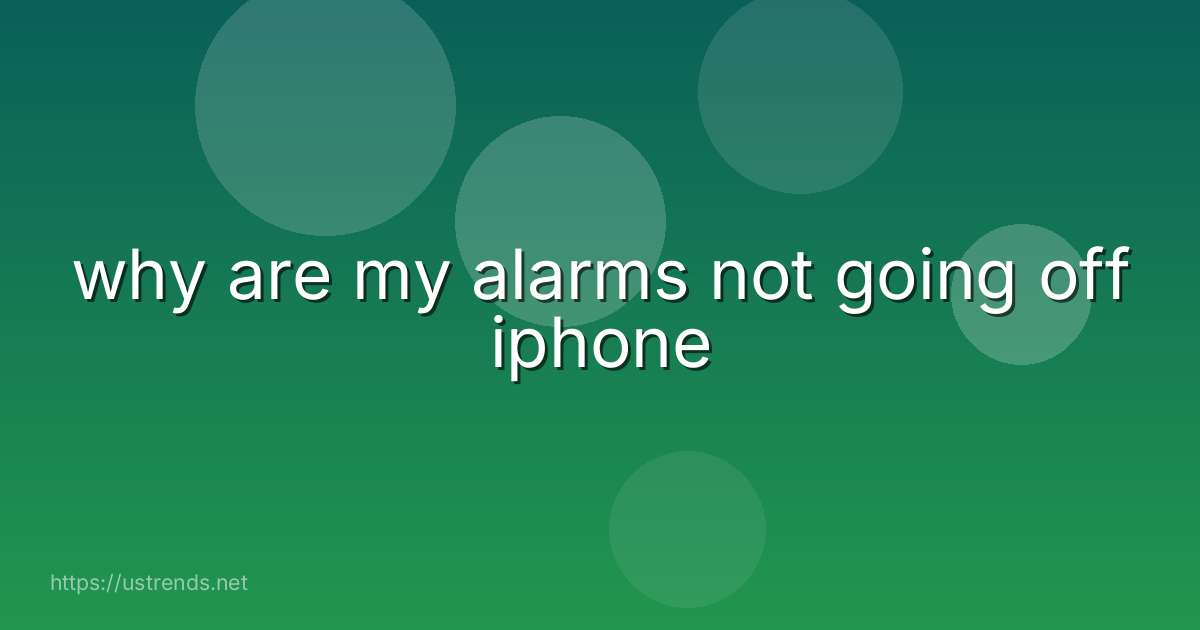 why are my alarms not going off iphone
