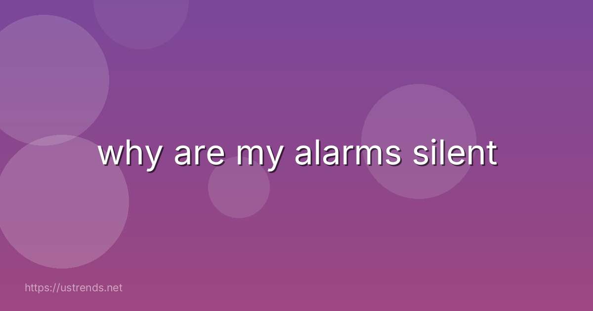 why are my alarms silent