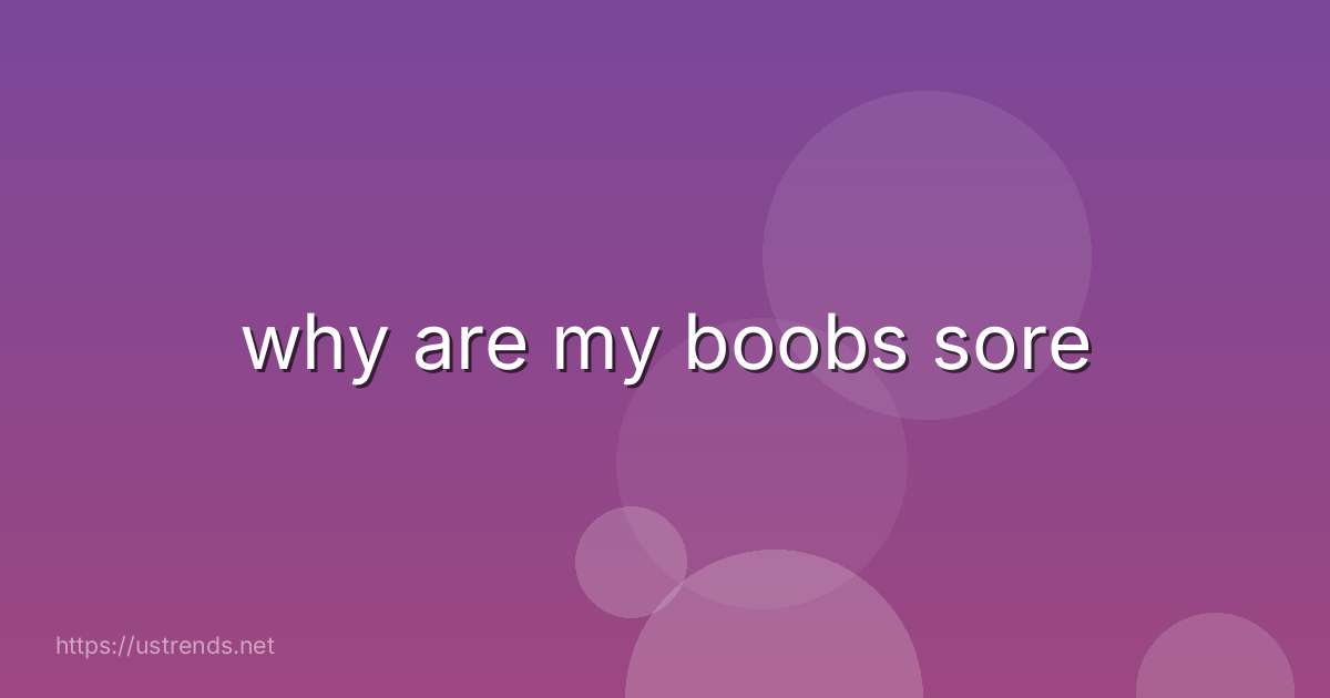 why are my boobs sore