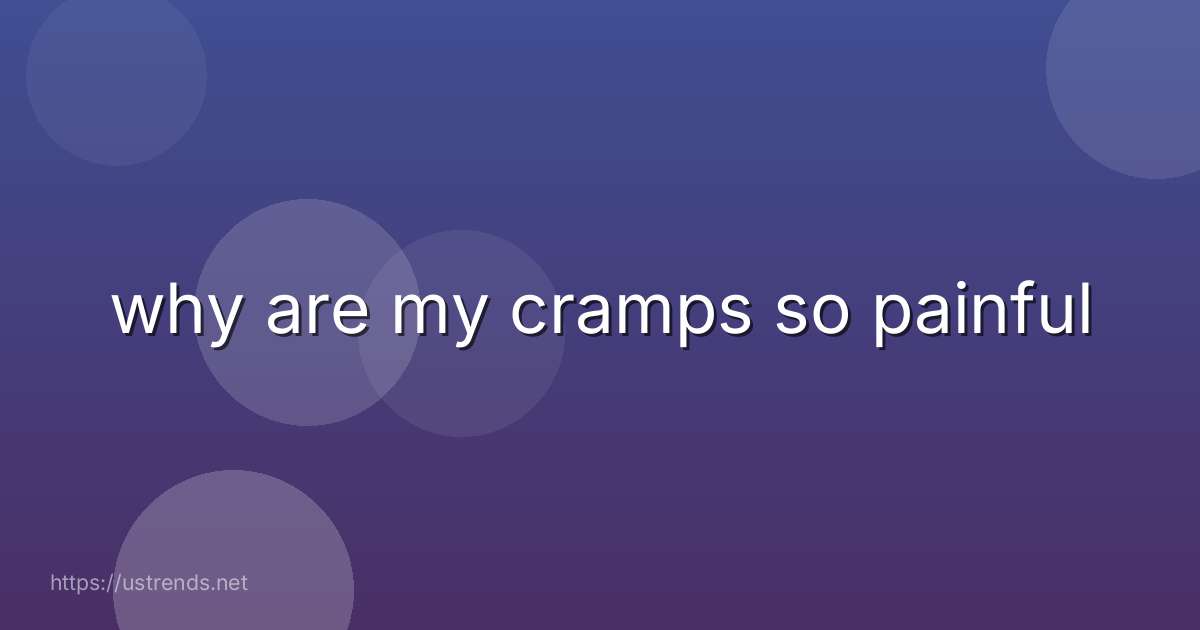 why are my cramps so painful