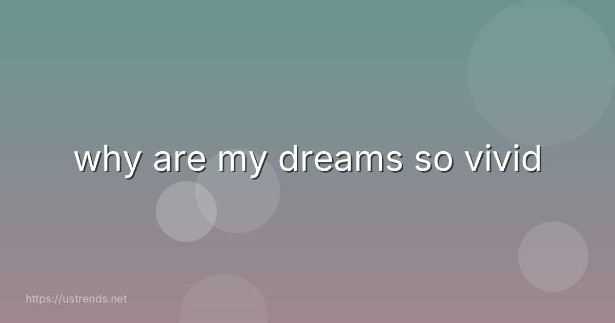 why are my dreams so vivid