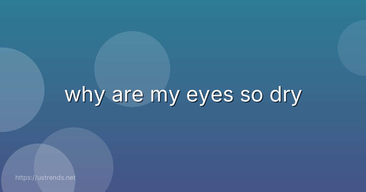 why are my eyes so dry