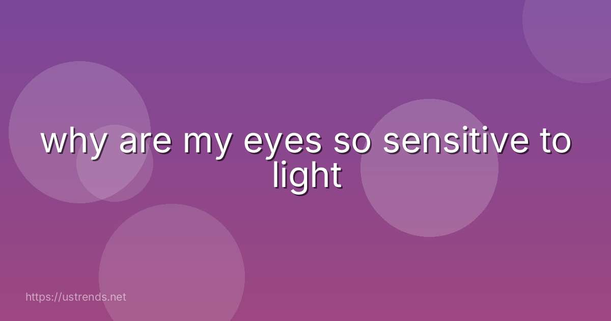 why are my eyes so sensitive to light