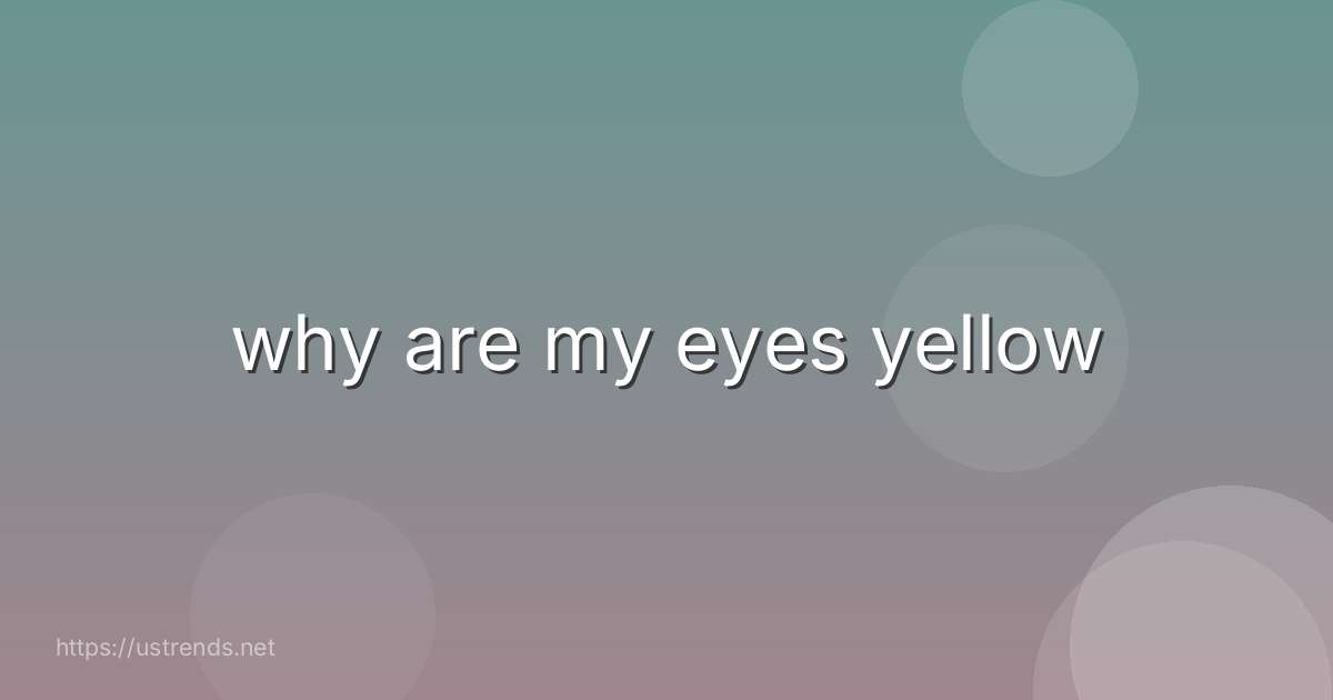 why are my eyes yellow