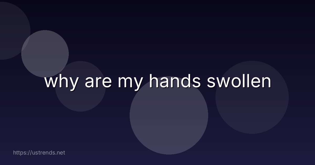 why are my hands swollen