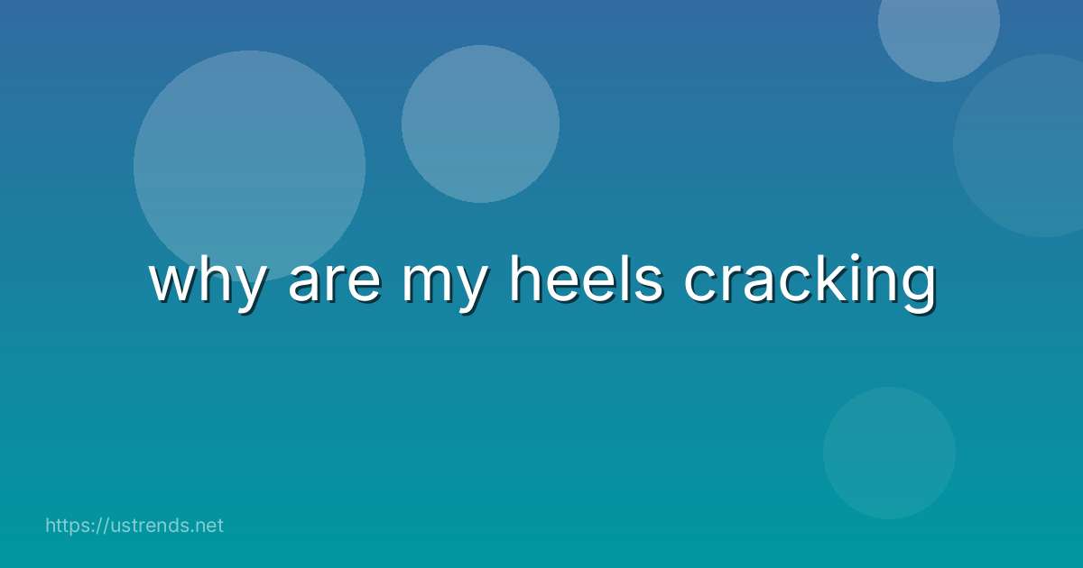 why are my heels cracking