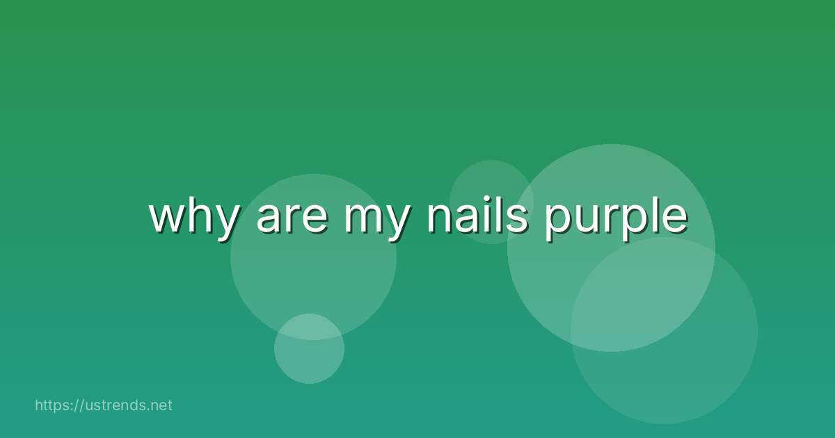 why are my nails purple