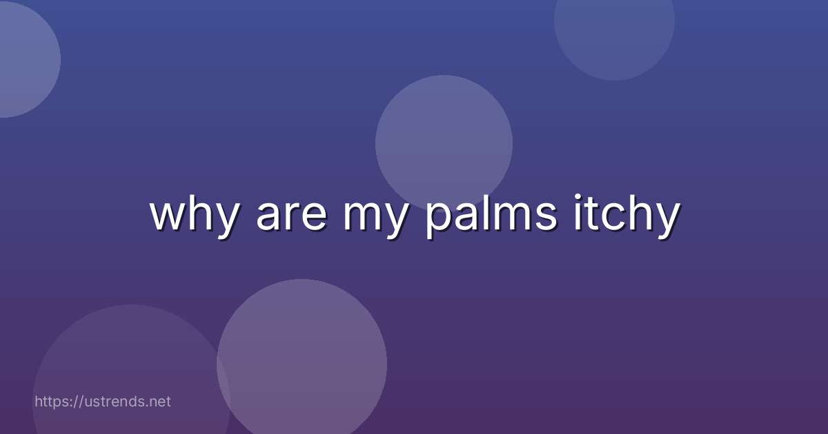 why are my palms itchy