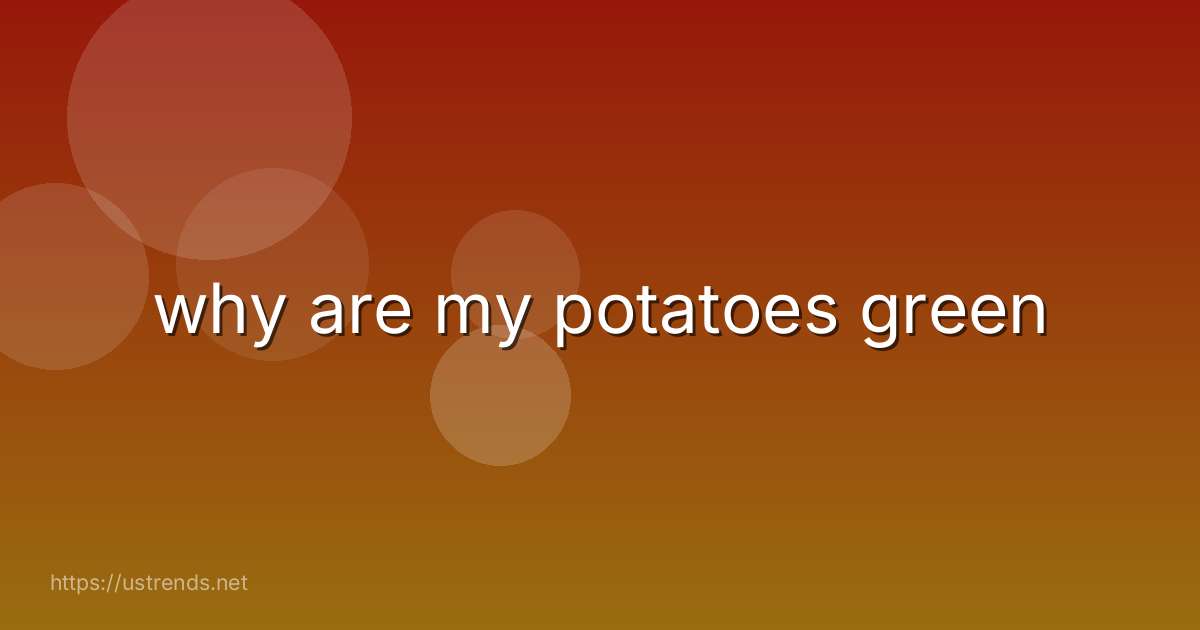 why are my potatoes green