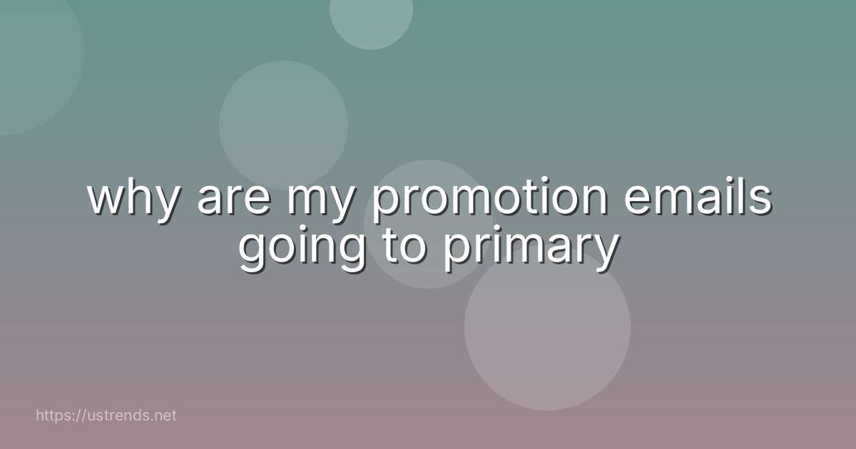 why are my promotion emails going to primary