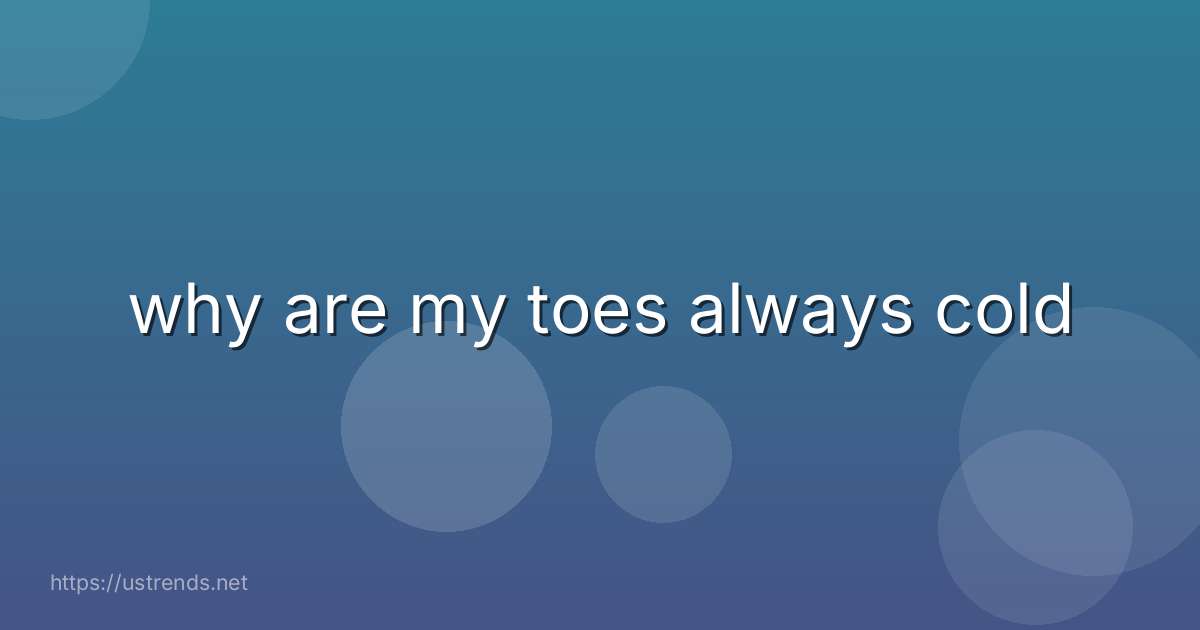 why are my toes always cold
