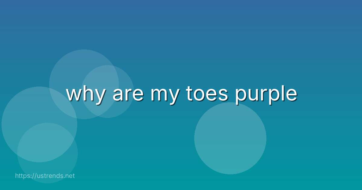 why are my toes purple