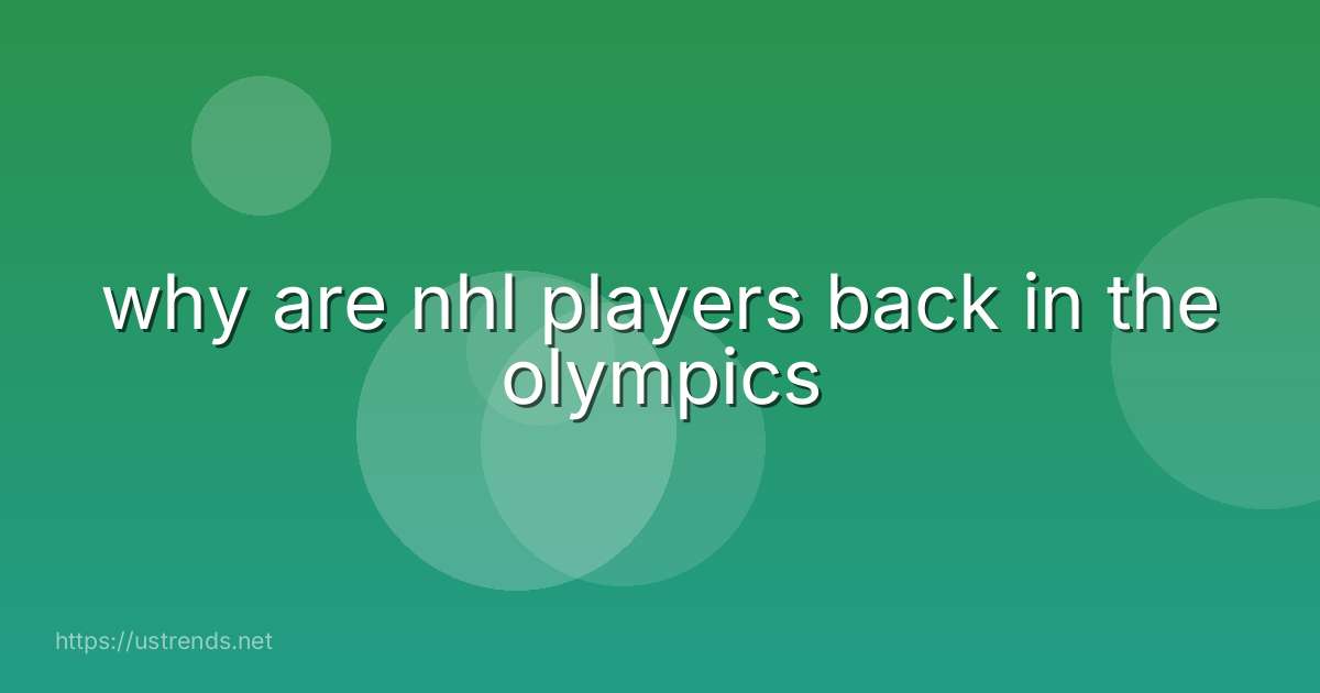 why are nhl players back in the olympics
