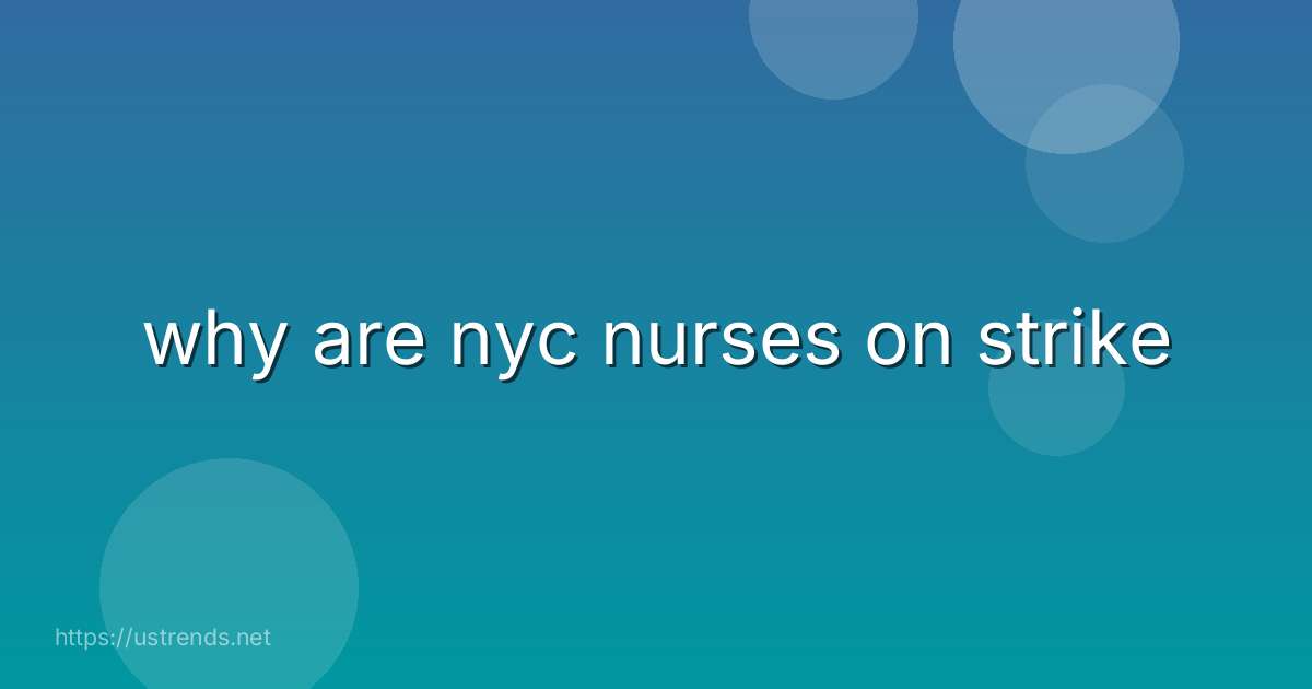 why are nyc nurses on strike