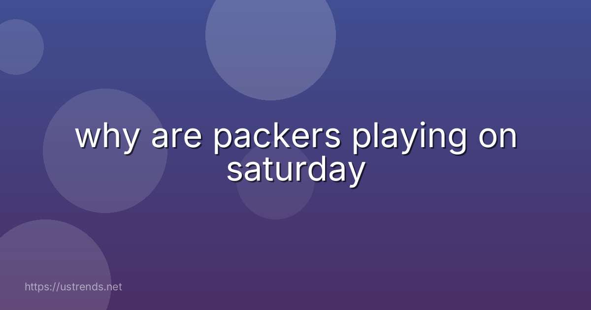 why are packers playing on saturday