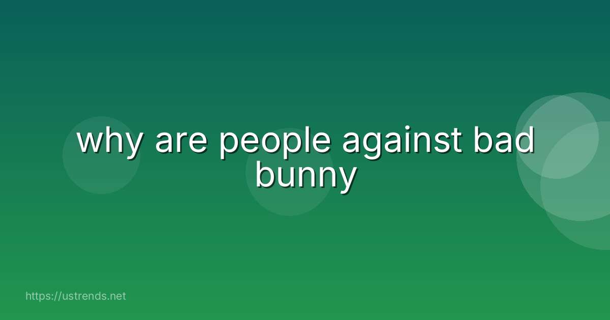 why are people against bad bunny