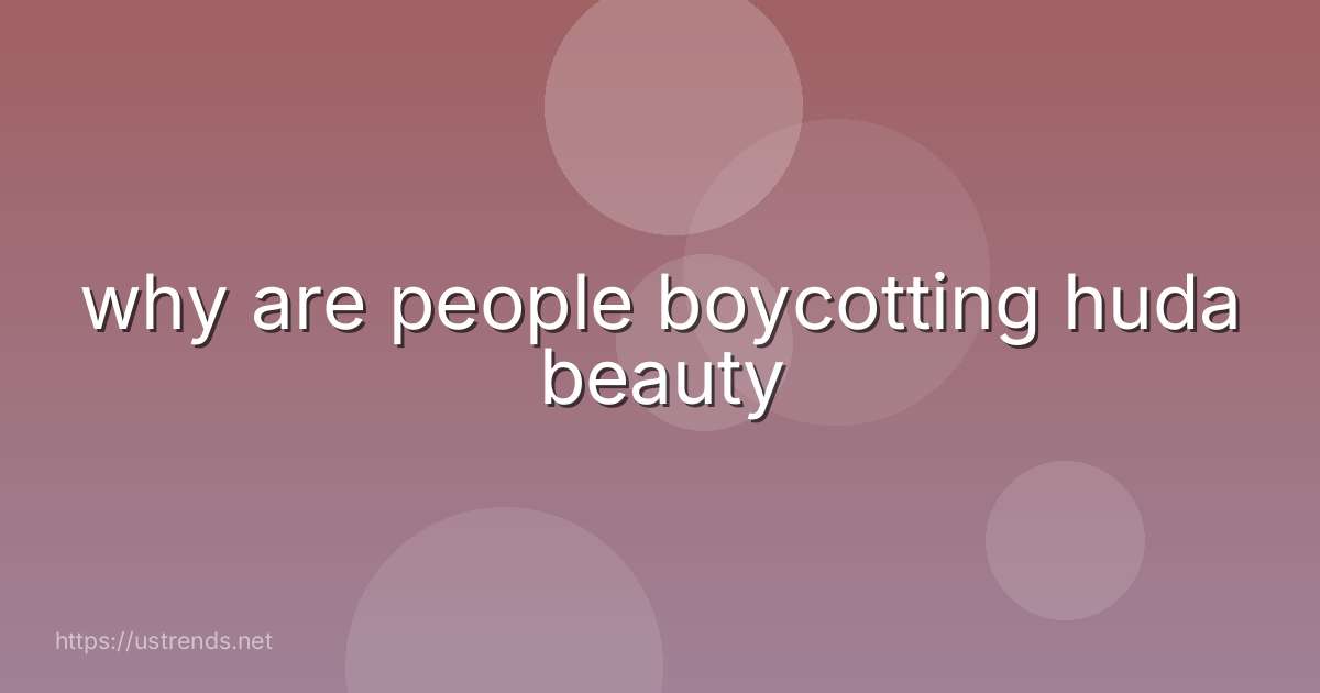why are people boycotting huda beauty