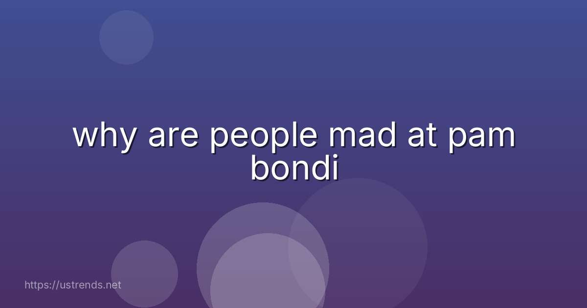 why are people mad at pam bondi