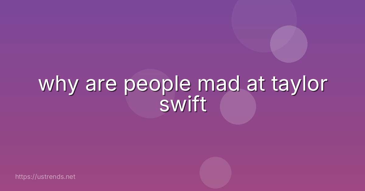 why are people mad at taylor swift