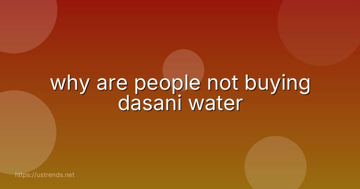why are people not buying dasani water