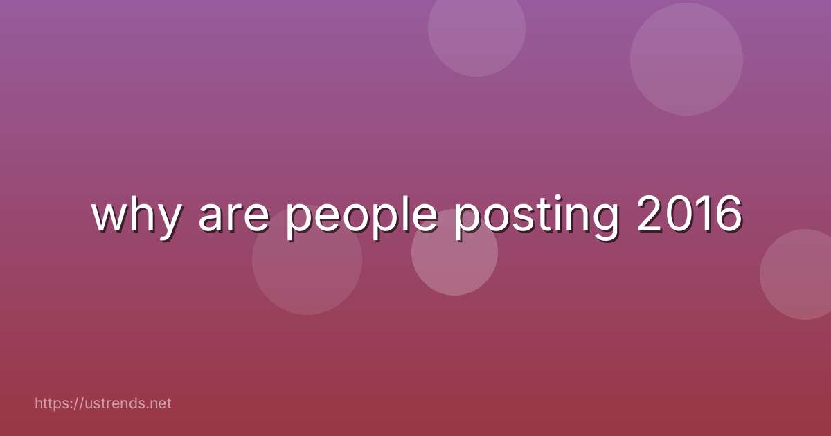 why are people posting 2016