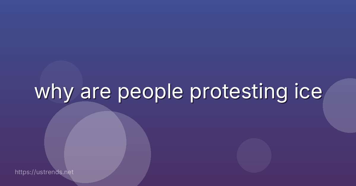 why are people protesting ice