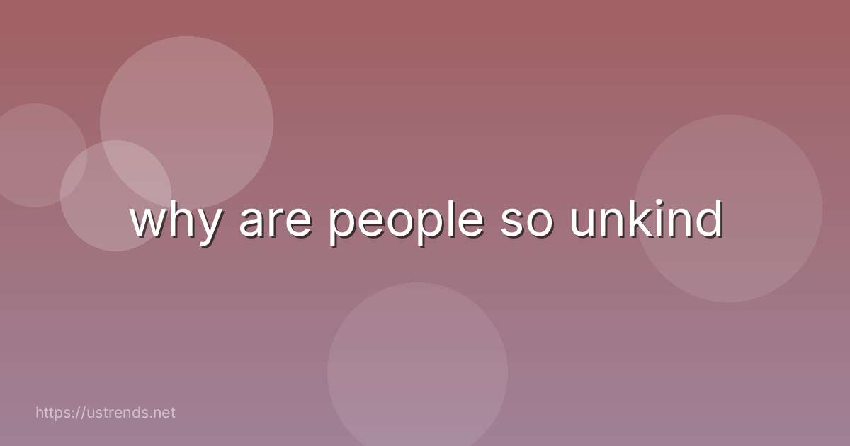 why are people so unkind