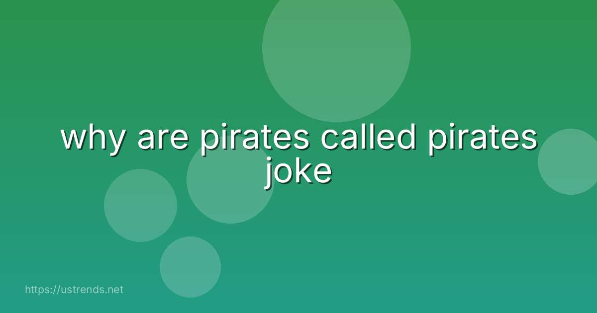 why are pirates called pirates joke