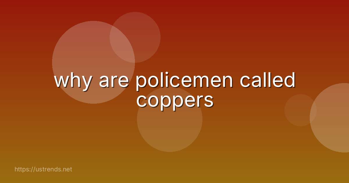 why are policemen called coppers