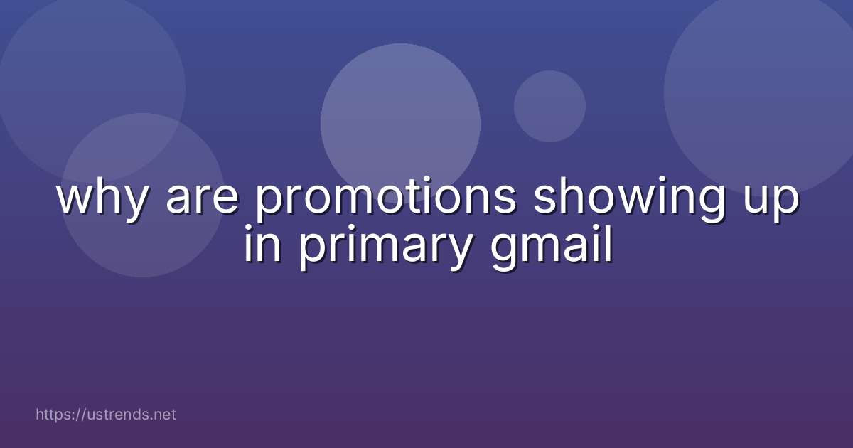 why are promotions showing up in primary gmail