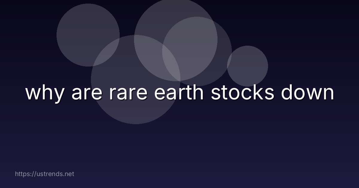 why are rare earth stocks down
